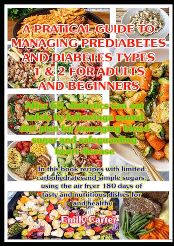 A Practical Guide to Managing Prediabetes and Diabetes Types 1 & 2 for Adults and Beginners:: After 60, diabetics can eat safely by following a sound ... blood sugar and safeguarding heart disease A Practical Guide to Managing Prediabetes and Diabetes Types 1 & 2 for Adults and Beginners:: After 60, diabetics can eat safely by following a sound ... blood sugar and safeguarding heart disease von Independently published