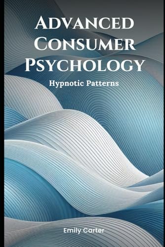 Advanced Consumer Psychology: Hypnotic Patterns (Simple Psychology) von Independently published