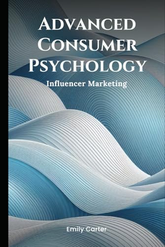 Advanced Consumer Psychology: Influencer Marketing (Simple Psychology) von Independently published