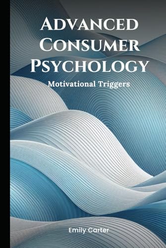 Advanced Consumer Psychology: Motivational Triggers (Simple Psychology) von Independently published