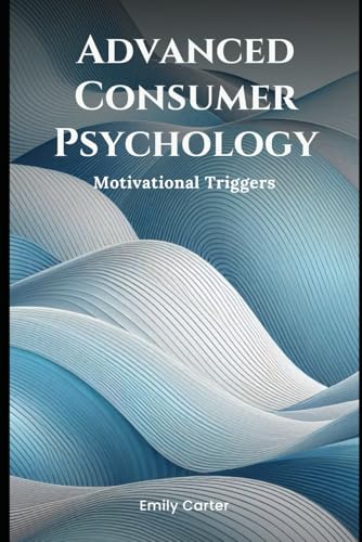 Advanced Consumer Psychology: Motivational Triggers (Simple Psychology) von Independently published