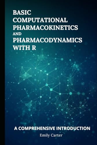 Basic Computational Pharmacokinetics and Pharmacodynamics With R: A Comprehensive Introduction (Computational Pharmacology) Basic Computational Pharmacokinetics and Pharmacodynamics With R: A Comprehensive Introduction (Computational Pharmacology) von Independently published