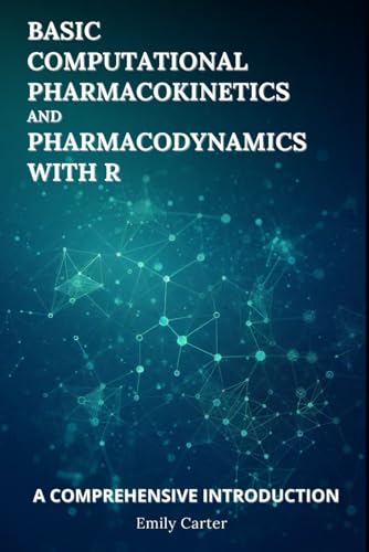 Basic Computational Pharmacokinetics and Pharmacodynamics With R: A Comprehensive Introduction (Computational Pharmacology) Basic Computational Pharmacokinetics and Pharmacodynamics With R: A Comprehensive Introduction (Computational Pharmacology) von Independently published