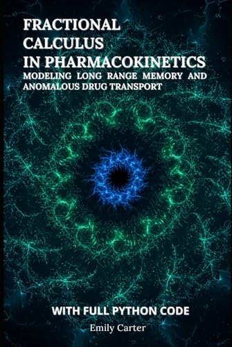 Fractional Calculus in Pharmacokinetics: Modeling Long Range Memory and Anomalous Drug Transport: A Python‑Powered Guide to Fractional Calculus Models ... Pharmacokinetics (Computational Pharmacology) von Independently published