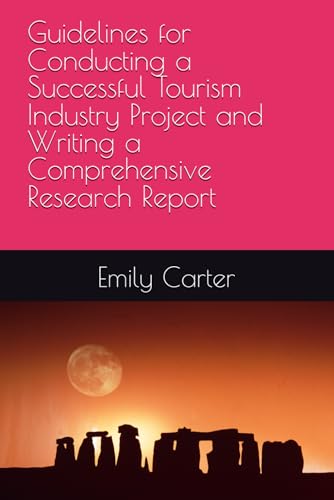 Guidelines for Conducting a Successful Tourism Industry Project and Writing a Comprehensive Research Report Guidelines for Conducting a Successful Tourism Industry Project and Writing a Comprehensive Research Report von Independently published