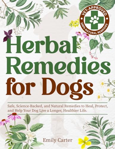 Herbal Remedies for Dogs: Safe, Science-Backed, and Natural Remedies to Heal, Protect, and Help Your Dog Live a Longer, Healthier Life Herbal Remedies for Dogs: Safe, Science-Backed, and Natural Remedies to Heal, Protect, and Help Your Dog Live a Longer, Healthier Life von Independently published