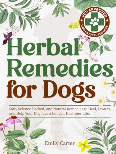 Herbal Remedies for Dogs: Safe, Science-Backed, and Natural Remedies to Heal, Protect, and Help Your Dog Live a Longer, Healthier Life Herbal Remedies for Dogs: Safe, Science-Backed, and Natural Remedies to Heal, Protect, and Help Your Dog Live a Longer, Healthier Life von Independently published