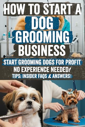 How to Start a Dog Grooming Business: Step-by-Step Guide with Proven Strategies, Checklists & Insider Tips to Launch, Grow & Profit from Your Dream ... & Turn Your Passion into Lasting Success! How to Start a Dog Grooming Business: Step-by-Step Guide with Proven Strategies, Checklists & Insider Tips to Launch, Grow & Profit from Your Dream ... & Turn Your Passion into Lasting Success! von Independently published
