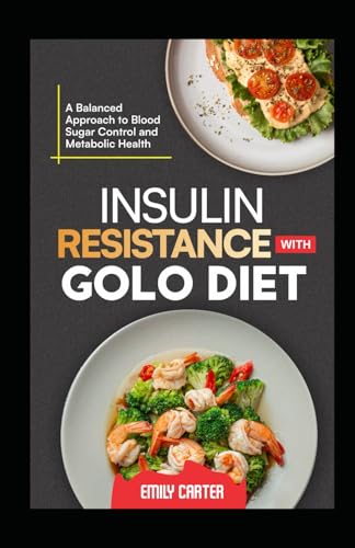 INSULIN RESISTANCE WITH GOLO DIET: A Balanced Approach to Blood Sugar Control and Metabolic Health INSULIN RESISTANCE WITH GOLO DIET: A Balanced Approach to Blood Sugar Control and Metabolic Health von Independently published