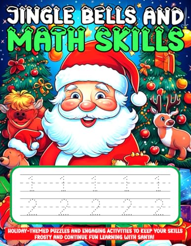 Jingle Bells and Math Skills: Holiday-Themed Puzzles and Engaging Activities to Keep Your Skills Frosty and Continue Fun Learning with Santa! Jingle Bells and Math Skills: Holiday-Themed Puzzles and Engaging Activities to Keep Your Skills Frosty and Continue Fun Learning with Santa! von Independently published
