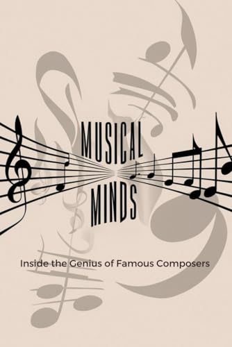 Musical Minds Unveiled: Inside the Genius of Famous Composers Musical Minds Unveiled: Inside the Genius of Famous Composers von Independently published