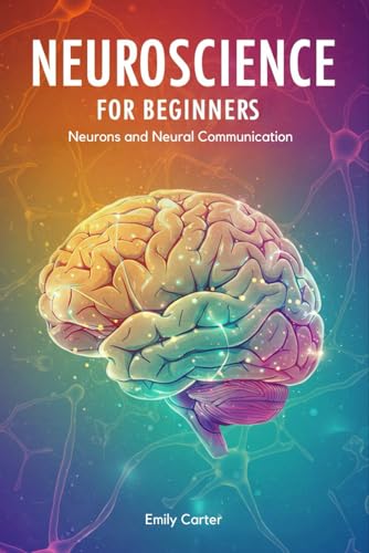 Neurons and Neural Communication (Neuroscience for Beginners) von Independently published