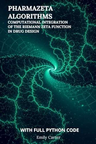 PharmaZeta Algorithms: Computational Integration of the Riemann Zeta Function in Drug Design: Harnessing the Riemann Zeta Function with Python for ... Drug Discovery (Computational Pharmacology) von Independently published