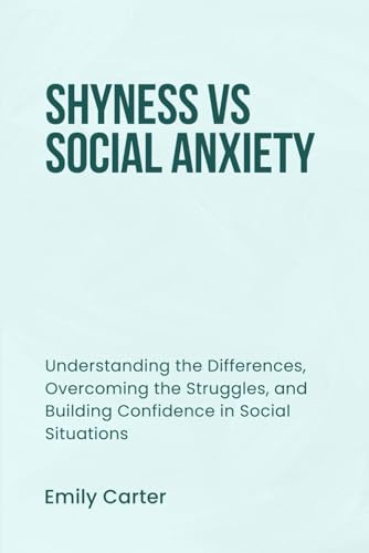 SHYNESS VS SOCIAL ANXIETY: Understanding the Differences, Overcoming the Struggles, and Building Confidence in Social Situations SHYNESS VS SOCIAL ANXIETY: Understanding the Differences, Overcoming the Struggles, and Building Confidence in Social Situations von Independently published