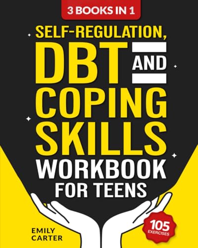 Self-Regulation, DBT and Coping Skills Workbook for Teens: 3 Books in 1 – Tools for Mastering Emotions, Improving Self-Control and Building Emotional ... DBT and Mindfulness (Life Skill Handbooks) von Skillset Symphony Press