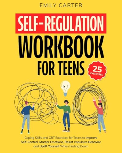 Self-Regulation Workbook for Teens: Coping Skills and CBT Exercises for Teens to Improve Self-Control, Master Emotions, Resist Impulsive Behavior and ... When Feeling Down (Life Skill Handbooks) von Skillset Symphony Press