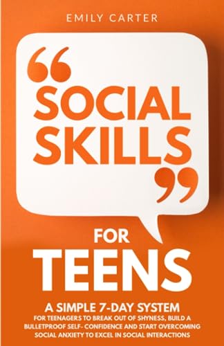 Social Skills for Teens: A Simple 7-Day System for Teenagers to Break Out of Shyness, Build a Bulletproof Self-Confidence and Start Overcoming Social ... in Social Interactions (Life Skill Handbooks) von Skillset Symphony Press