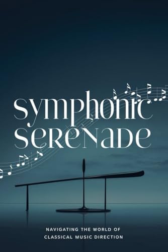 Symphonic Serenade: Navigating the World of Classical Music Direction Symphonic Serenade: Navigating the World of Classical Music Direction von Independently published
