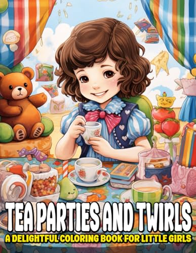 Tea Parties and Twirls: A Delightful Coloring Book for Little Girls Tea Parties and Twirls: A Delightful Coloring Book for Little Girls von Independently published