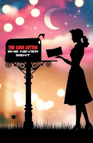 The Love Letter She Never Sent: A Journey Through Heartbreak and Healing The Love Letter She Never Sent: A Journey Through Heartbreak and Healing von Independently published