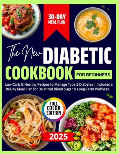 The New Diabetic Cookbook for Beginners: 2000+ Days of Easy, Low-Carb & Healthy Recipes to Manage Type 2 Diabetes | Includes a 30-Day Meal Plan for Balanced Blood Sugar & Long-Term Wellness The New Diabetic Cookbook for Beginners: 2000+ Days of Easy, Low-Carb & Healthy Recipes to Manage Type 2 Diabetes | Includes a 30-Day Meal Plan for Balanced Blood Sugar & Long-Term Wellness von Independently published