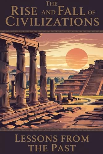 The Rise and Fall of Civilizations (History, Band 1) von Moonlight Quill Press