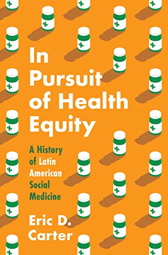 In Pursuit of Health Equity: A History of Latin American Social Medicine (Studies in Social Medicine) von The University of North Carolina Press