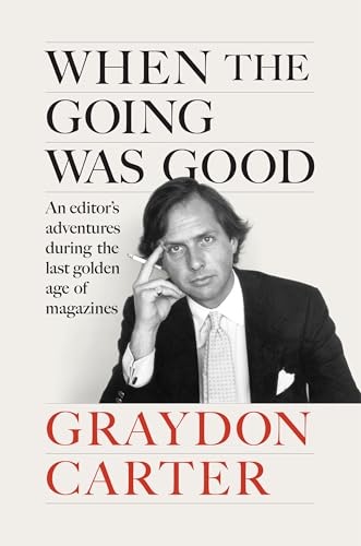 When the Going Was Good: An Editor's Adventures During the Last Golden Age of Magazines von Penguin Press