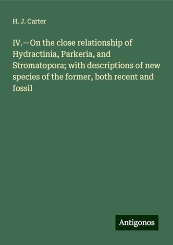IV.¿On the close relationship of Hydractinia, Parkeria, and Stromatopora; with descriptions of new species of the former, both recent and fossil von Antigonos Verlag