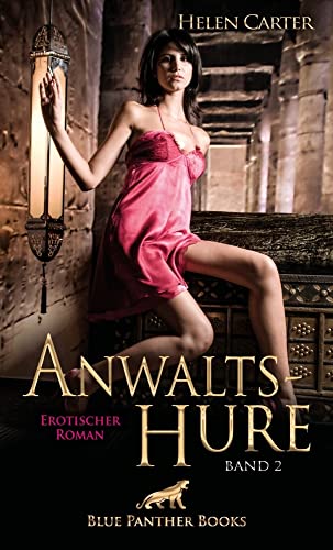 Anwaltshure Band 2 | Erotischer Roman: Reichtum, Zuneigung, Wollust, Eifersucht und Liebe ... von Blue Panther Books