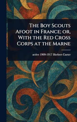 The Boy Scouts Afoot in France; or, With the Red Cross Corps at the Marne von Anson Street Press