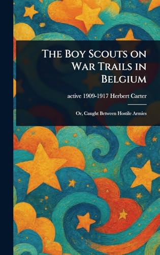 The Boy Scouts on War Trails in Belgium von Anson Street Press
