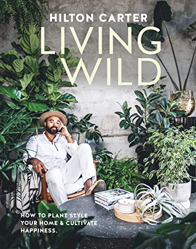 Living Wild: How to plant style your home and cultivate happiness von Ryland Peters & Small