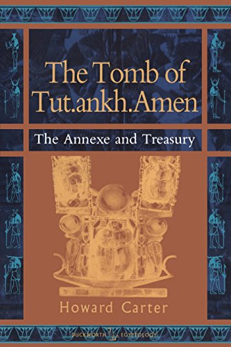 The Tomb of Tut.ankh.Amen: Vol. 3 Annexe And Treasury (Duckworth Egyptology)