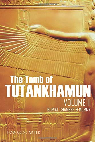 The Tomb of Tutankhamun: Volume II—Burial Chamber & Mummy (Expanded, Annotated)