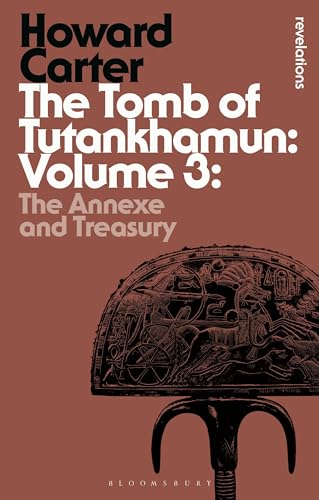 Tomb of Tutankhamun: Volume 3, The: The Annexe and Treasury (Bloomsbury Revelations) von Bloomsbury Academic
