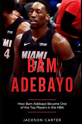 Bam Adebayo: How Bam Adebayon Became One of the Top Players in the NBA (The NBA's Most Explosive Players)