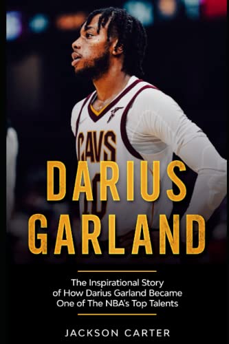 Darius Garland: The Inspirational Story of How Darius Garland Became One Of The NBA's Top Talents (The NBA's Most Explosive Players) von Independently published