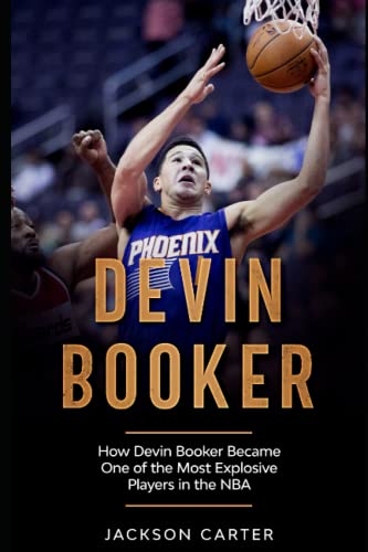 Devin Booker: How Devin Booker Became One of the Most Explosive Players in the NBA (The NBA's Most Explosive Players) von Independently published