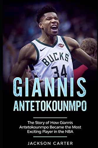 Giannis Antetokounmpo: The Story of How Giannis Antetokounmpo Became the Most Exciting Player in the NBA (The NBA's Most Explosive Players) von Independently published