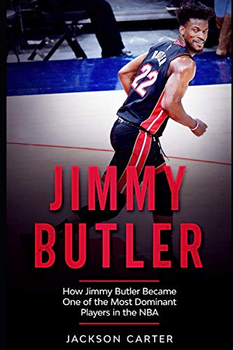 Jimmy Butler: How Jimmy Butler Became One of the Most Dominant Players in the NBA (The NBA's Most Explosive Players) von Independently published