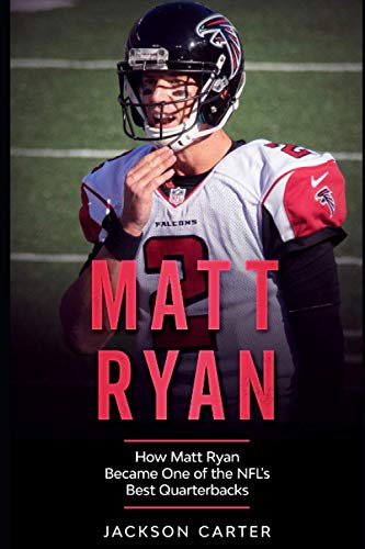 Matt Ryan: How Matt Ryan Became One of the NFL's Best Quarterbacks von Independently published