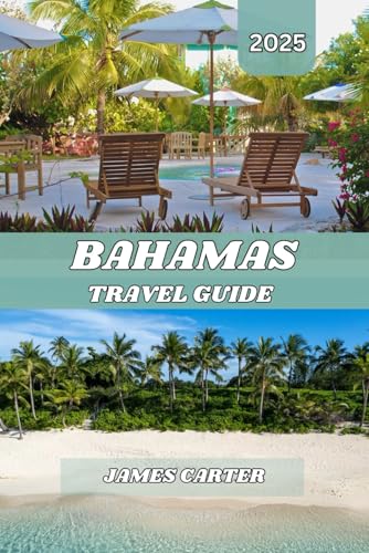 BAHAMAS TRAVEL GUIDE 2025: Discover Local Secrets, Unforgettable Adventures, and Authentic Island Experiences von Independently published