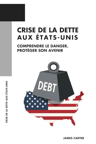 Crise de la dette aux États-Unis: Comprendre le danger, protéger son avenir von Independently published