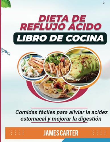 DIETA DE REFLUJO ÁCIDO LIBRO DE COCINA: Comidas fáciles para aliviar la acidez estomacal y mejorar la digestión von Independently published