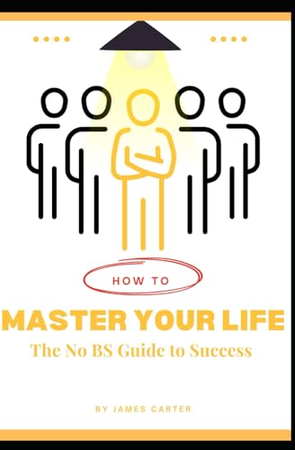 How to Master Your Life: The No BS Guide to Success von Independently published