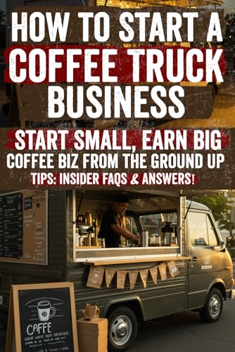 How to Start a Coffee Truck Business: Insider Secrets & Proven Strategies to Launch, Grow & Thrive in Your Coffee Truck Business – Discover the ... Tips & Hidden Tactics Top Entrepreneurs Use! von Independently published