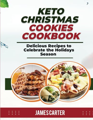 KETO CHRISTMAS COOKIES COOKBOOK: Delicious Recipes to Celebrate the Holidays Season von Independently published