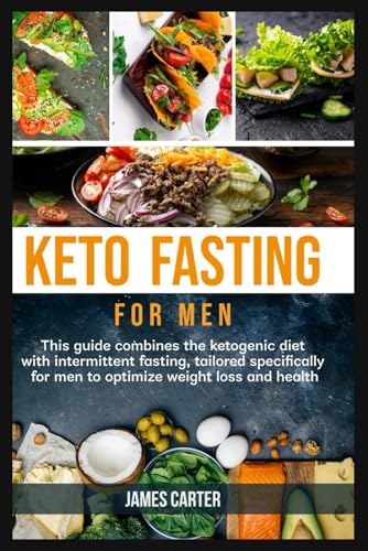 Keto Fasting for Men: This guide combines the ketogenic diet with intermittent fasting, tailored specifically for men to optimize weight loss and health von Independently published