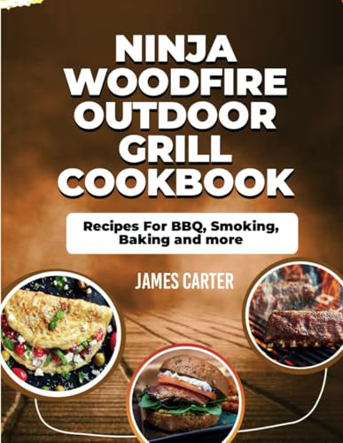 NINJA WOODFIRE OUTDOOR GRILL COOKBOOK: Recipes For BBQ, Smoking, Baking and more von Independently published
